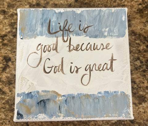 "Life is good because God is great"