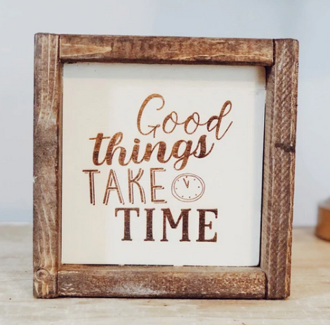 Good Things Take Time Wooden Sign