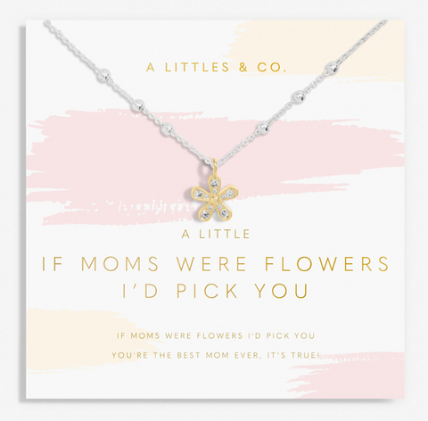 If Moms Were Flowers I'd Pick You