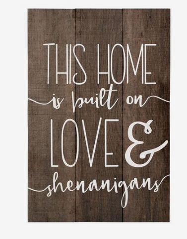 This Home Is Built On Love & Shenanigans Wooden Sign