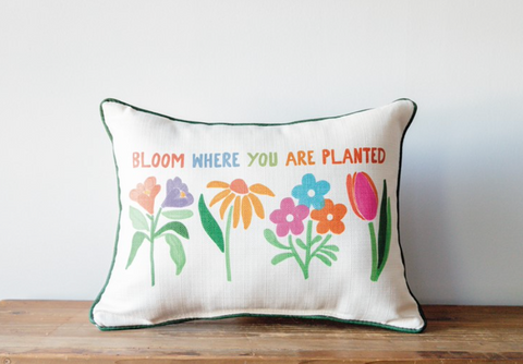 BLOOM WHERE YOU ARE PLANTED PILLOW