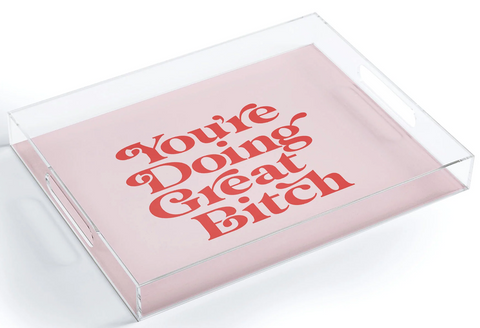 Your'e Doing Great Bitch Acrylic Tray